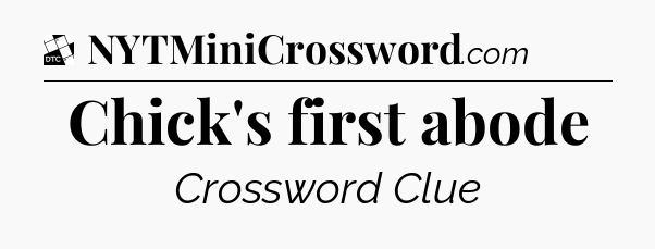 Chick's first abode - Daily Themed Classic Crossword