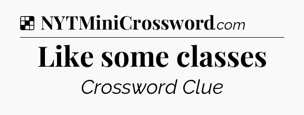 Solution: Like some classes - NYT Crossword