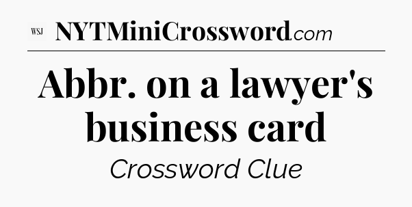 Abbr. on a lawyer's business card - WSJ Crossword