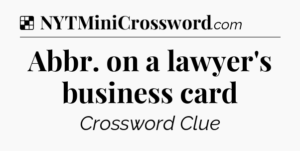 Solution: Abbr. on a lawyer's business card - NYT Crossword