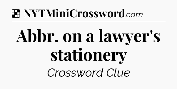 Solution: Abbr. on a lawyer's stationery - NYT Crossword