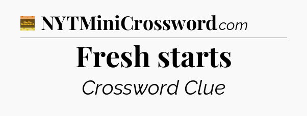 Fresh starts - Eugene Sheffer Crossword