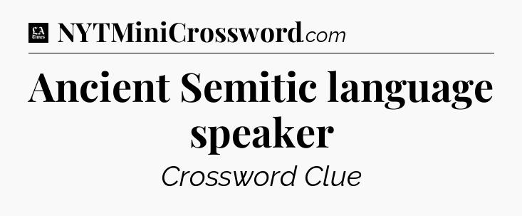 Ancient Semitic language speaker - LA Times Crossword