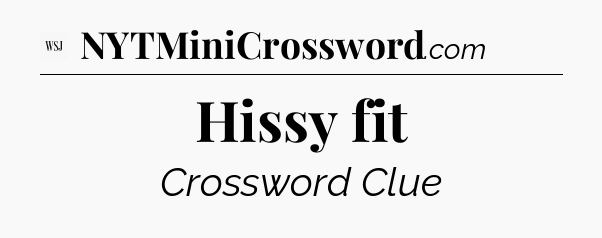Hissy fit - WSJ Crossword