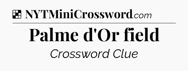 Solution: Palme d'Or field - NYT Crossword