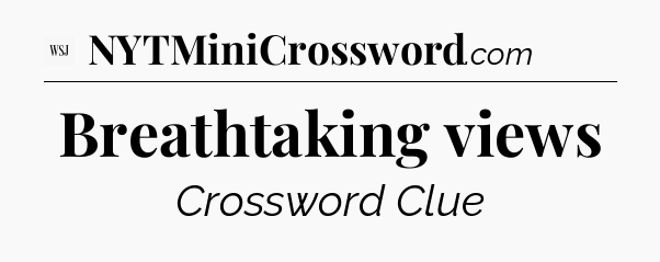 Breathtaking views - WSJ Crossword