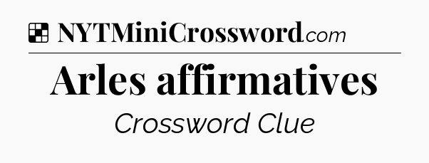 Solution: Arles affirmatives - NYT Crossword