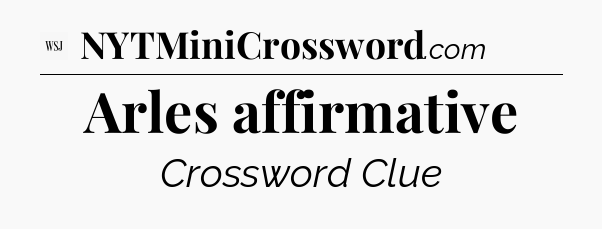 Arles affirmative - WSJ Crossword
