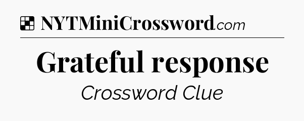 Solution: Grateful response - NYT Crossword