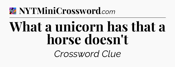 What a unicorn has that a horse doesn't Crossword Clue
