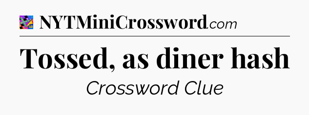 Tossed, as diner hash Crossword Clue