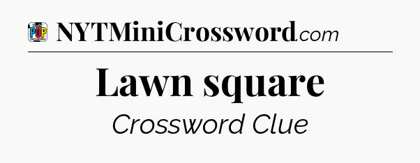 Lawn square Crossword Clue