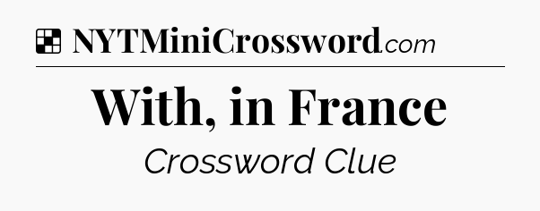 Solution: With, in France - NYT Crossword