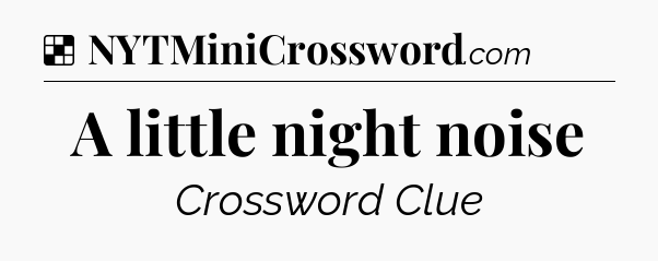 Solution: A little night noise - NYT Crossword