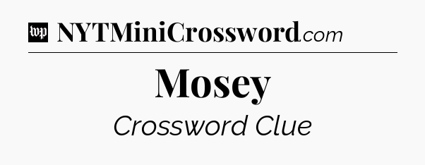 Mosey Crossword Clue