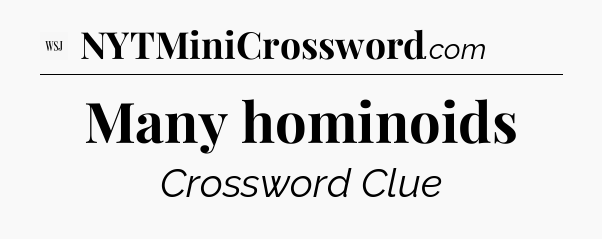 Many hominoids - WSJ Crossword