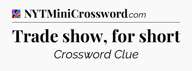 Trade show, for short Crossword Clue