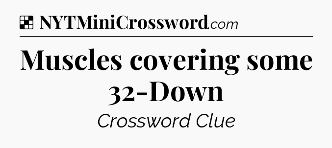 Solution: Muscles covering some 32-Down - NYT Crossword