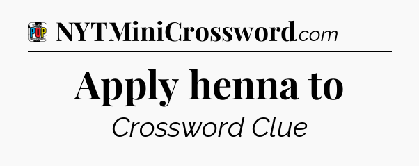 Apply henna to Crossword Clue