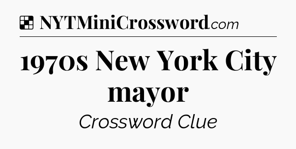 Solution: 1970s New York City mayor - NYT Crossword