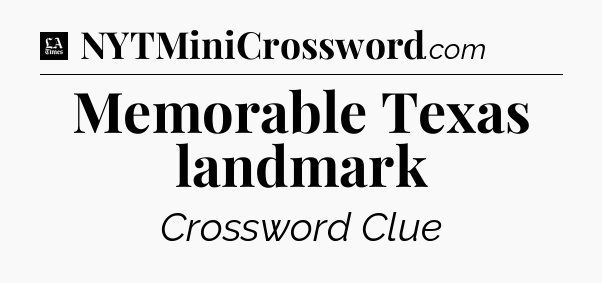 Memorable Texas landmark - LA Times Crossword