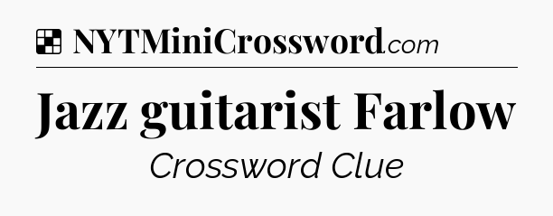 Solution: Jazz guitarist Farlow - NYT Crossword