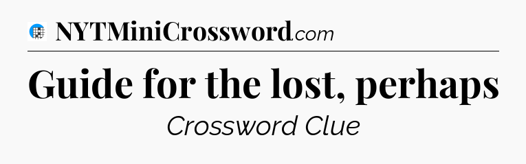 Guide for the lost, perhaps Crossword Clue