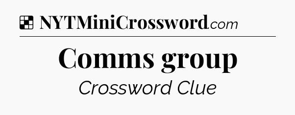 Solution: Comms group - NYT Crossword