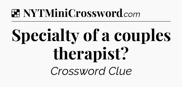 Solution: Specialty of a couples therapist - NYT Crossword