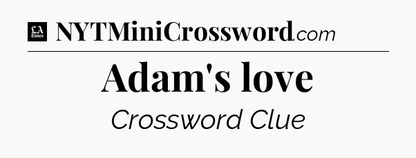 Adam's love - LA Times Crossword