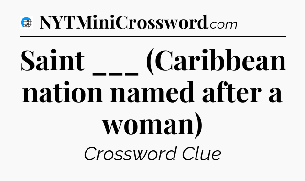 Saint ___ (Caribbean nation named after a woman) Crossword Clue