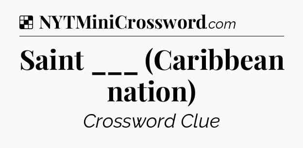 Solution: Saint ___ (Caribbean nation) - NYT Crossword