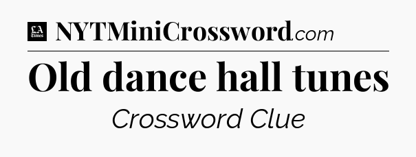 Old dance hall tunes - LA Times Crossword