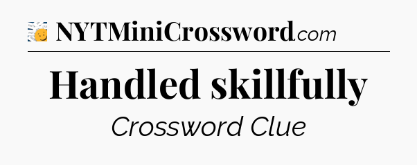 Handled skillfully - 7 Little Words