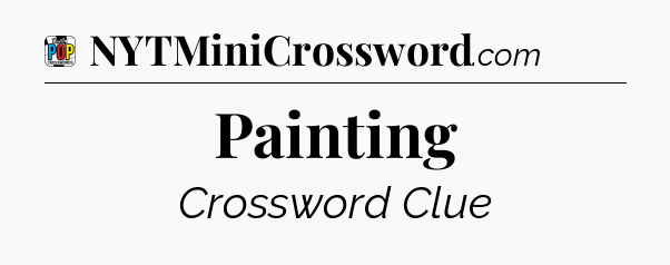 Painting Crossword Clue