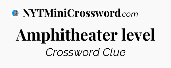 Amphitheater level Crossword Clue