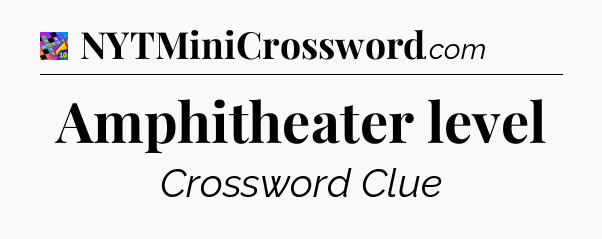 Amphitheater level Crossword Clue