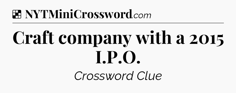 Solution: Craft company with a 2015 I.P.O - NYT Crossword
