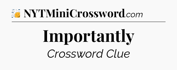 Importantly - 7 Little Words