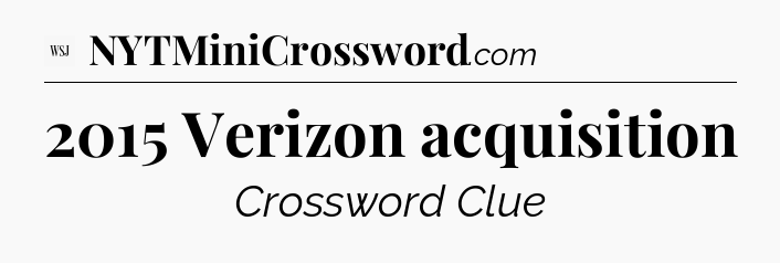 2015 Verizon acquisition - WSJ Crossword