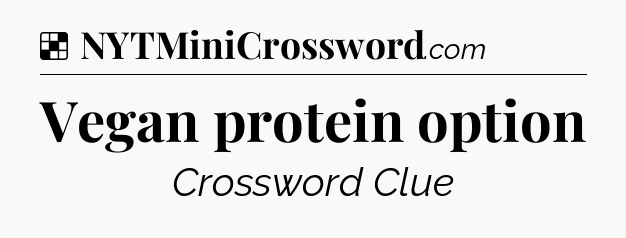 Solution: Vegan protein option - NYT Crossword