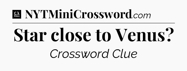 Star close to Venus - LA Times Crossword