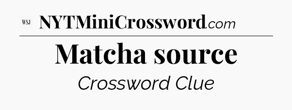 Matcha source - WSJ Crossword
