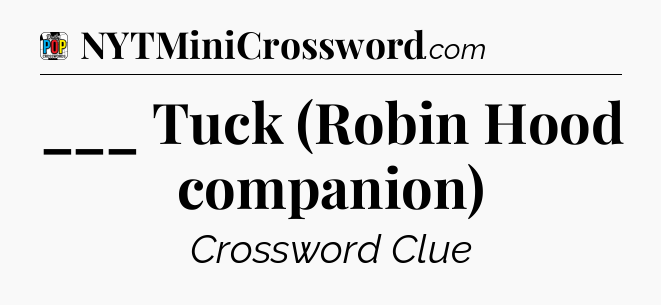 ___ Tuck (Robin Hood companion) Crossword Clue