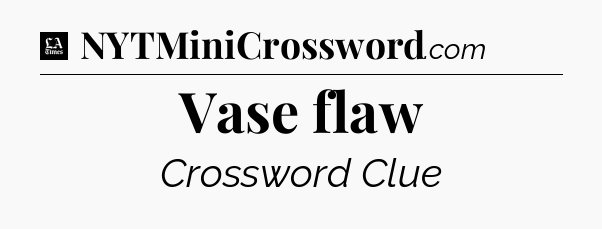 Vase flaw - LA Times Crossword