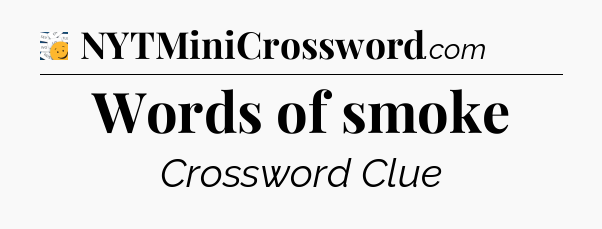 Words of smoke - 7 Little Words