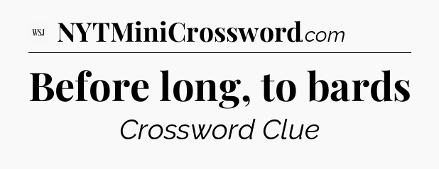 Before long, to bards - WSJ Crossword