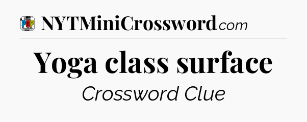 Yoga class surface Crossword Clue