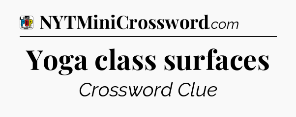 Yoga class surfaces Crossword Clue