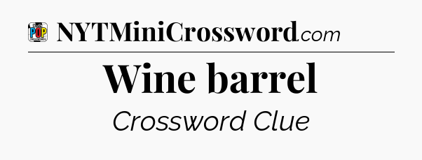 Wine barrel Crossword Clue